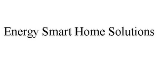 ENERGY SMART HOME SOLUTIONS