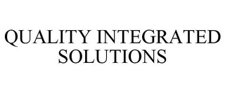QUALITY INTEGRATED SOLUTIONS
