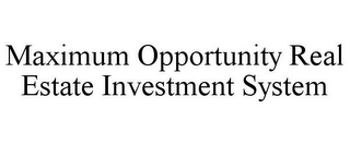 MAXIMUM OPPORTUNITY REAL ESTATE INVESTMENT SYSTEM