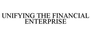 UNIFYING THE FINANCIAL ENTERPRISE