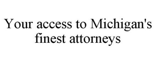 YOUR ACCESS TO MICHIGAN'S FINEST ATTORNEYS