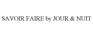 SAVOIR FAIRE BY JOUR & NUIT