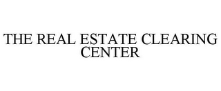 THE REAL ESTATE CLEARING CENTER