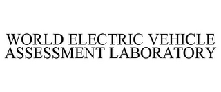 WORLD ELECTRIC VEHICLE ASSESSMENT LABORATORY