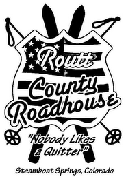 ROUTT COUNTY ROADHOUSE "NOBODY LIKES A QUITTER" STEAMBOAT SPRINGS, COLORADO