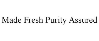 MADE FRESH PURITY ASSURED