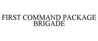 FIRST COMMAND PACKAGE BRIGADE