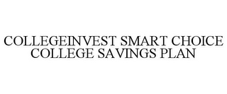 COLLEGEINVEST SMART CHOICE COLLEGE SAVINGS PLAN