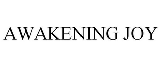 AWAKENING JOY