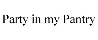 PARTY IN MY PANTRY