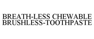 BREATH-LESS CHEWABLE BRUSHLESS-TOOTHPASTE