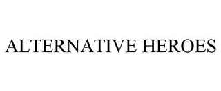 ALTERNATIVE HEROES