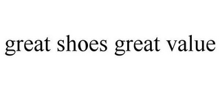 GREAT SHOES GREAT VALUE