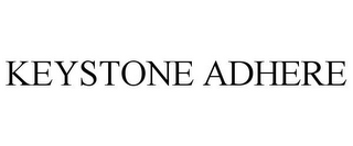 KEYSTONE ADHERE