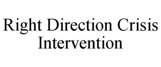 RIGHT DIRECTION CRISIS INTERVENTION