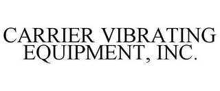 CARRIER VIBRATING EQUIPMENT, INC.