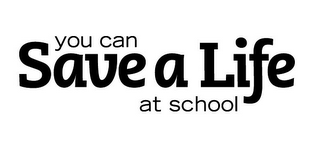 YOU CAN SAVE A LIFE AT SCHOOL