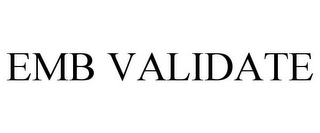 EMB VALIDATE