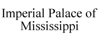 IMPERIAL PALACE OF MISSISSIPPI