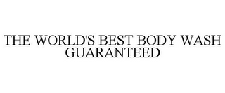 THE WORLD'S BEST BODY WASH GUARANTEED