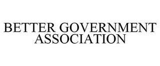 BETTER GOVERNMENT ASSOCIATION