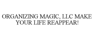 ORGANIZING MAGIC, LLC MAKE YOUR LIFE REAPPEAR!