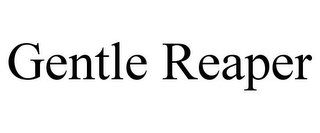 GENTLE REAPER