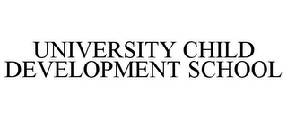 UNIVERSITY CHILD DEVELOPMENT SCHOOL