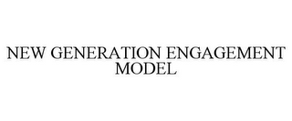 NEW GENERATION ENGAGEMENT MODEL