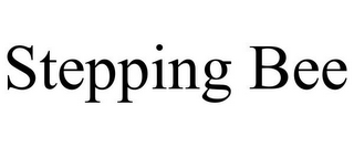 STEPPING BEE