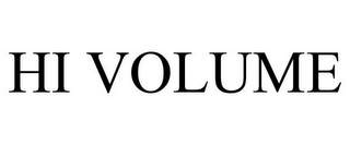 HI VOLUME