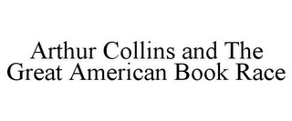 ARTHUR COLLINS AND THE GREAT AMERICAN BOOK RACE