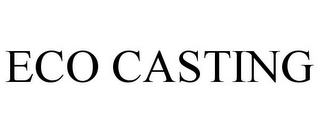 ECO CASTING