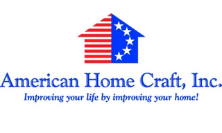 AMERICAN HOME CRAFT, INC. IMPROVING YOUR LIFE BY IMPROVING YOUR HOME!