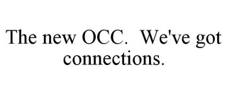 THE NEW OCC. WE'VE GOT CONNECTIONS.