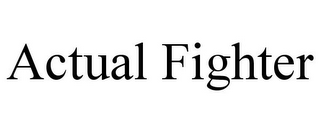 ACTUAL FIGHTER