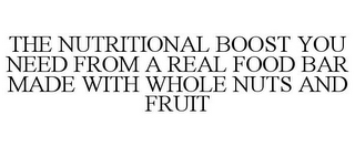 THE NUTRITIONAL BOOST YOU NEED FROM A REAL FOOD BAR MADE WITH WHOLE NUTS AND FRUIT