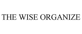 THE WISE ORGANIZE