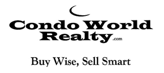 CONDO WORLD REALTY.COM BUY WISE, SELL SMART
