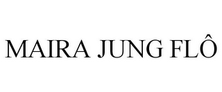 MAIRA JUNG FLÔ