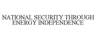 NATIONAL SECURITY THROUGH ENERGY INDEPENDENCE