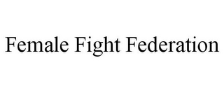 FEMALE FIGHT FEDERATION