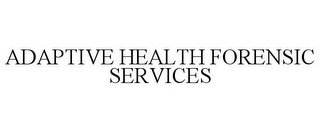 ADAPTIVE HEALTH FORENSIC SERVICES