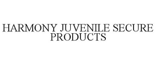 HARMONY JUVENILE SECURE PRODUCTS