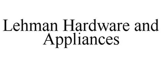 LEHMAN HARDWARE AND APPLIANCES