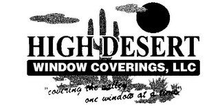 HIGH DESERT WINDOW COVERINGS, LLC "COVERING THE VALLEY ONE WINDOW AT A TIME"