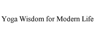 YOGA WISDOM FOR MODERN LIFE