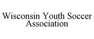 WISCONSIN YOUTH SOCCER ASSOCIATION