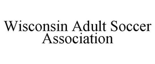 WISCONSIN ADULT SOCCER ASSOCIATION