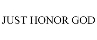 JUST HONOR GOD